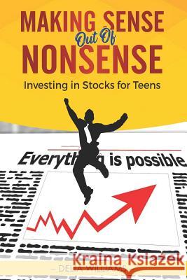 Making Sense Out of Nonsense: Investing in Stocks for Teens Delia Williams 9781796818932