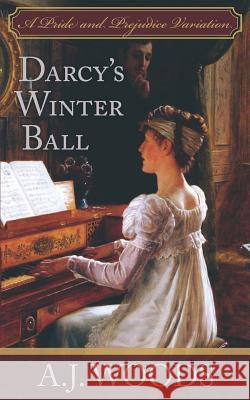 Darcy's Winter Ball: A Pride and Prejudice Variation A. J. Woods 9781796820522 Independently Published