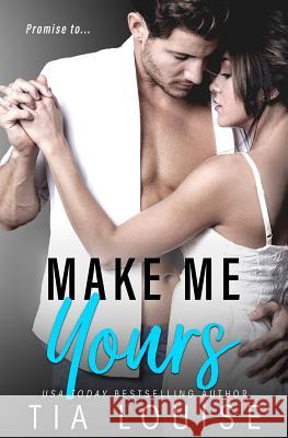 Make Me Yours: A Stand-Alone Single Dad Romantic Comedy. Tia Louise 9781796821628