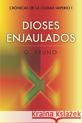 Dioses Enjaulados G. Bruno 9781796823455 Independently Published