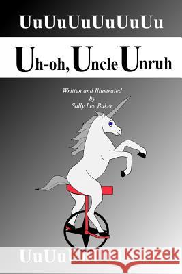 Uh-oh, Uncle Unruh: A fun read-aloud illustrated tongue twisting tale brought to you by the letter 