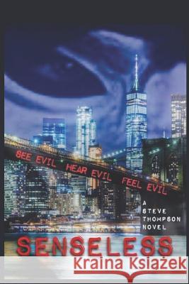 Senseless: See Evil, Hear Evil, Feel Evil. Steve Thompson 9781796829341