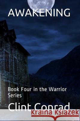 Awakening: Book Four in the Warrior Series Clint Conrad 9781796830200 Independently Published