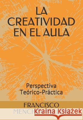 La Creatividad En El Aula: Perspectiva Teórico-Práctica Menchen Bellon, Francisco 9781796831207