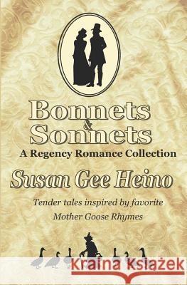 Bonnets and Sonnets: A Regency Romance Collection Susan Gee Heino 9781796831337 Independently Published