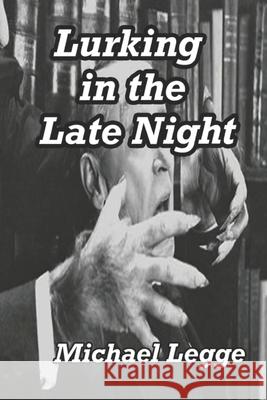 Lurking in the Late Night Robert Deveraux Michael Legge 9781796834109 Independently Published