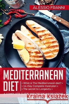 Mediterranean Diet: A complete guide and recipe inspirations Franni, Alessio 9781796839326