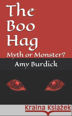 The Boo Hag: Myth or Monster? Amy Burdick 9781796843880