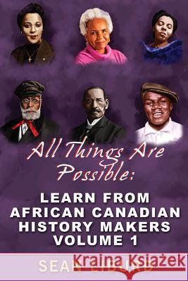 All Things Are Possible: Learn from African Canadian History Makers Volume 1 Sean Liburd 9781796845266