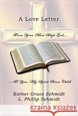 A Love Letter: From Your Most High God . . . To You, My Spirit Born Child Schmidt, L. Phillip 9781796849257