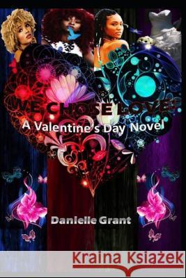 We Chose Love: A Valentine's Day Novel Danielle Grant 9781796851175