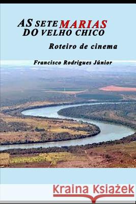 As Sete Do Velho Chico: Roteiro de Cinema Francisco Rodrigue Francisco Rodrigue 9781796853896 Independently Published