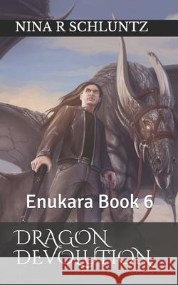 Dragon Devolution: Enukara Book 6 Nina R. Schluntz 9781796856033 Independently Published