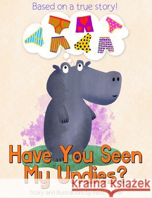 Have You Seen My Undies? Keith Tarrier Keith Tarrier 9781796857061 Independently Published