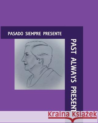 Past Always Present: Pasado Siempre Presente Sara del Carmen Palma Peter Quinton Cr Bravo 9781796860580 Independently Published