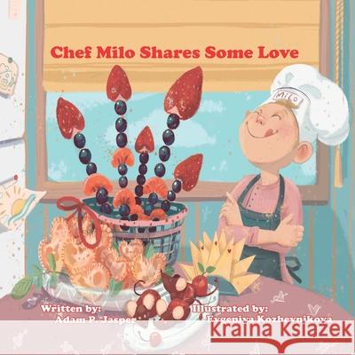 Chef Milo Shares Some Love Evgeniya Kozhevnikova Adam Phillip Jasper 9781796862386 Independently Published