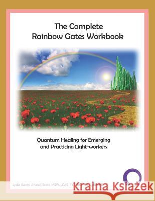 The Complete Rainbow Gates Workbook: Quantum Healing for Emerging and Practicing Light-Workers Laxmi Anand 9781796864151