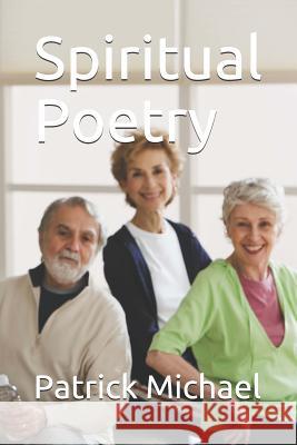 Spiritual Poetry Patrick B. Michael 9781796864632 Independently Published