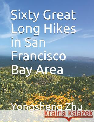 Sixty Great Long Hikes in San Francisco Bay Area Yongsheng Zhu 9781796868234