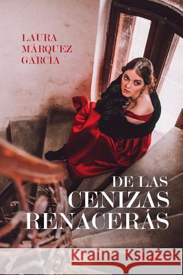 De las cenizas renacerás Márquez García, Laura 9781796869255