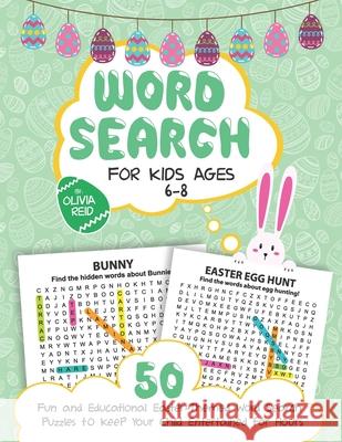 Word Search for Kids Ages 6-8: 50 Fun and Educational Easter Themed Word Search Puzzles To Keep Your Child Entertained For Hours (Large Print Activit Reid, Olivia 9781796895742 Independently Published