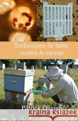 Techniques de lutte contre le varroa Patrick Olivier 9781796900576 Independently Published