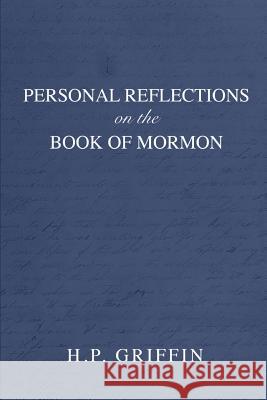 Personal Reflections on the Book of Mormon: Chapter by Chapter H. P. Griffin 9781796902662 Independently Published