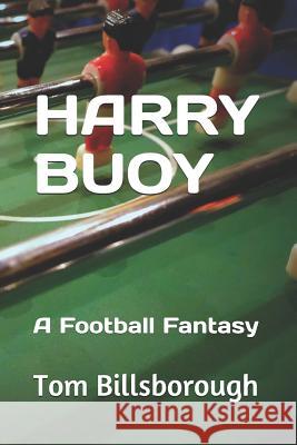Harry Buoy: A Football Fantasy Fabrizio Frosini Tom Billsborough 9781796903249