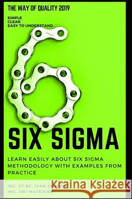 Six SIGMA: Learn Easily about Six SIGMA Methodology with Examples from Practice Ivan Jadrny Jiri Matejcek 9781796903614 Independently Published