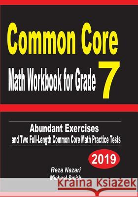 Common Core Math Workbook for Grade 7: Abundant Exercises and Two Full-Length Common Core Math Practice Tests Reza Nazari Michael Smith 9781796904406 Independently Published