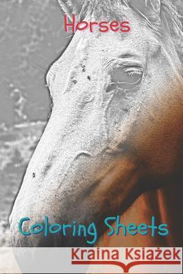 Horses Coloring Sheets: 30 Horses Drawings, Coloring Sheets Adults Relaxation, Coloring Book for Kids, for Girls, Volume 5 Coloring Books 9781796906783