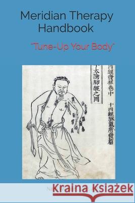 Meridian Therapy Handbook: Tune-Up Your Body Nam W. Jeon 9781796913002