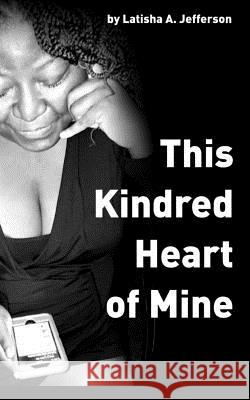 This Kindred Heart of Mine Latisha a. Jefferson 9781796915723 Independently Published