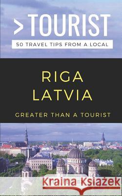 Greater Than a Tourist- Riga Latvia: 50 Travel Tips from a Local Greater Than a Tourist, Rita Feigina 9781796916218 Independently Published