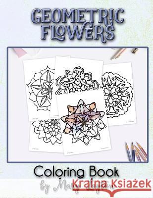 Geometric Flowers: Coloring Book by Mary Layton Mary Layton 9781796927412