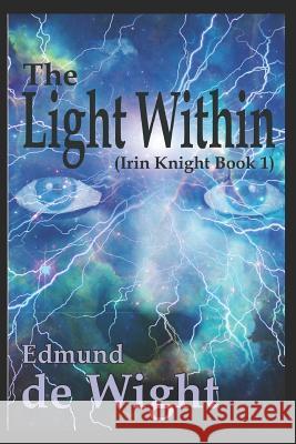 The Light Within: Irin Knight Book 1 Edmund d 9781796930092 Independently Published