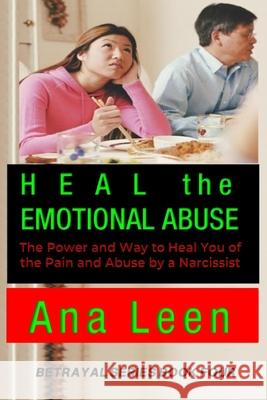 Heal the Emotional Abuse (The Power and Way to Heal You of the Pain and Abuse by a Narcissist) Emma, Hazlo 9781796934106 Independently Published