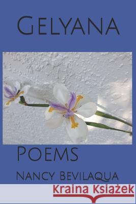 Gelyana: Poems Nancy Bevilaqua 9781796934939 Independently Published