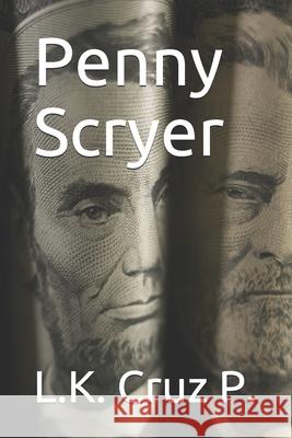 Penny Scryer Lance K. Cru L. K. Cru 9781796935813 Independently Published