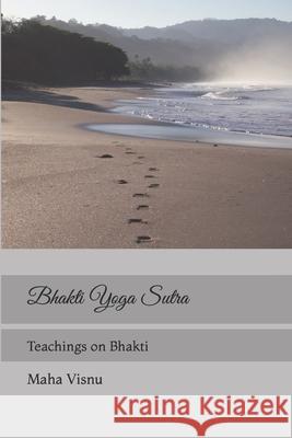 Bhakti Yoga Sutra: Teachings on Bhakti Maha Visnu 9781796936902