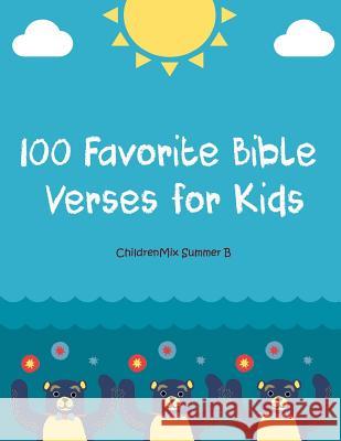 100 Favorite Bible Verses for Kids: Just Print and Teach! This Resource Contains Everything You Need to Conduct Successful, Whole Group Bible Lessons. Childrenmix Summe 9781796937138 Independently Published
