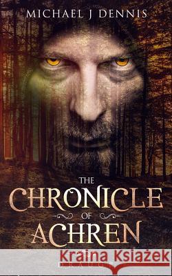 The Chronicle of Achren: Draugr Michael John Dennis 9781796944105