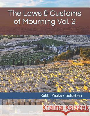 The Laws & Customs of Mourning Vol. 2 Rabbi Yaakov Goldstein 9781796949056 Independently Published