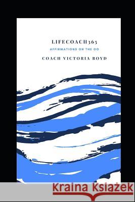 Lifecoach365: Affirmations on the Go Coach Victoria Boyd 9781796952117 Independently Published