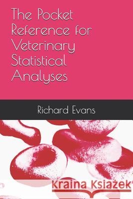 The Pocket Reference for Veterinary Statistical Analyses Richard Evans 9781796960242 Independently Published