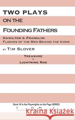 Two Plays on the Founding Fathers: Hamilton & Franklin: Flashes of the Men Behind the Icons Tim Slover 9781796963458 Independently Published