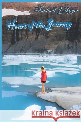 Heart of the Journey Michael J. Tyger 9781796963519