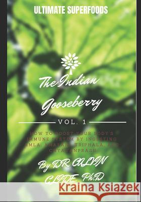 Ultimate Superfoods Vol. 1: The Indian Gooseberry Dr Calvin Clid 9781796964806 Independently Published