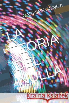 La Teoria del Nulla Carmine Conca 9781796967104