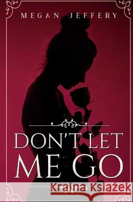 Don't Let Me Go: a Lesbian Romance Megan Jeffery 9781796968880